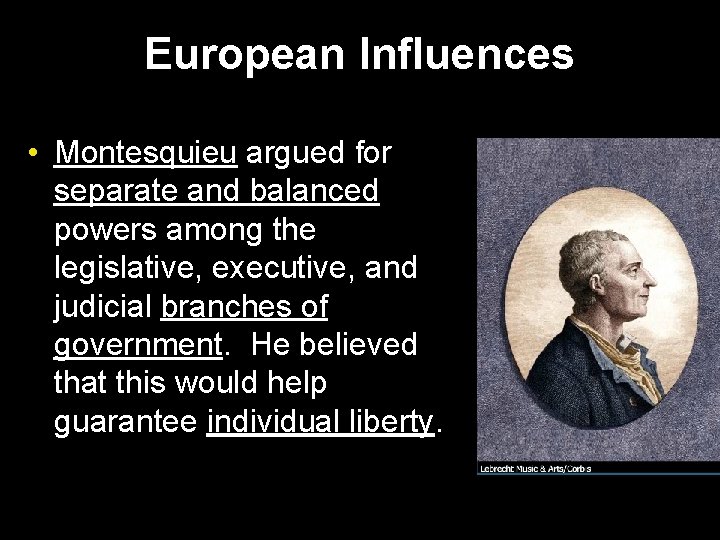 European Influences • Montesquieu argued for separate and balanced powers among the legislative, executive,