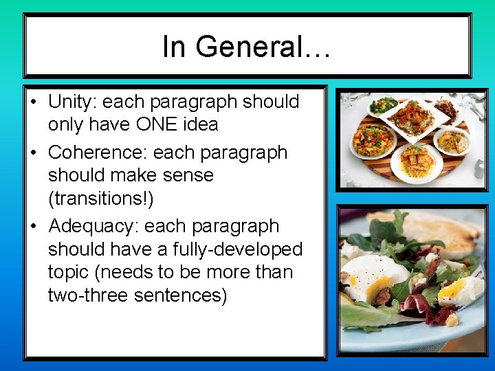 In General… • Unity: each paragraph should only have ONE idea • Coherence: each