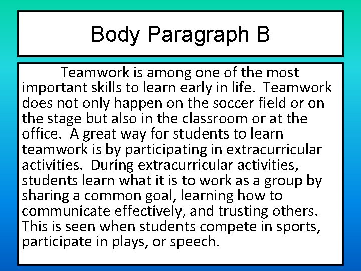 Body Paragraph B Teamwork is among one of the most important skills to learn