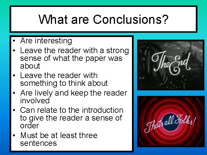 What are Conclusions? • Are interesting • Leave the reader with a strong sense