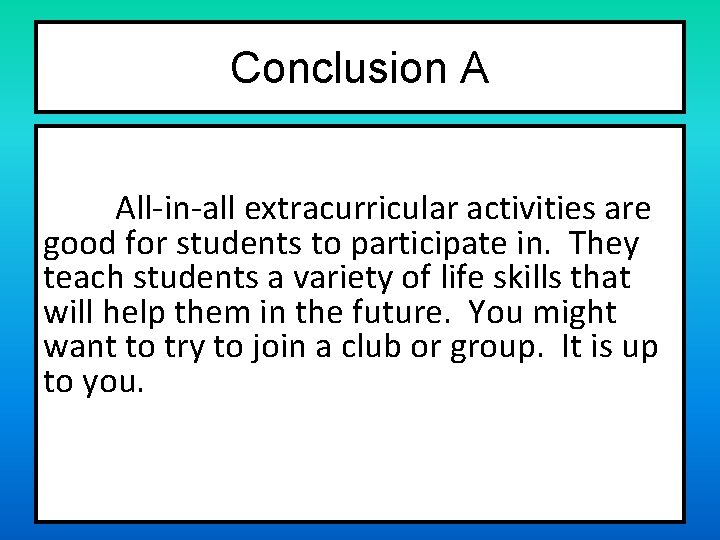Conclusion A All-in-all extracurricular activities are good for students to participate in. They teach