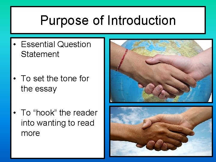 Purpose of Introduction • Essential Question Statement • To set the tone for the