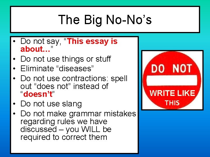 The Big No-No’s • Do not say, “This essay is about…” • Do not