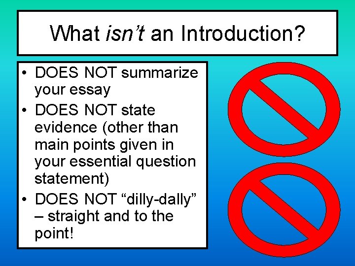 What isn’t an Introduction? • DOES NOT summarize your essay • DOES NOT state