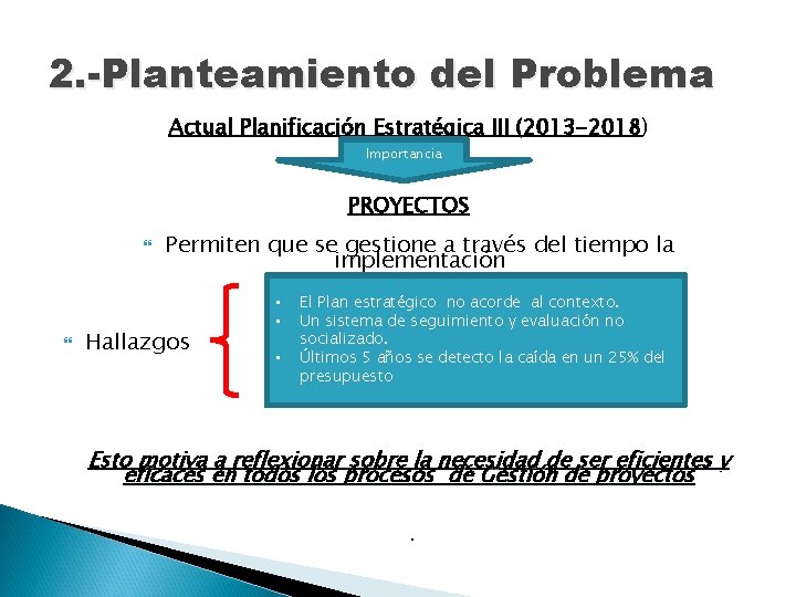 2. -Planteamiento del Problema Actual Planificación Estratégica III (2013 -2018) Importancia PROYECTOS Permiten que