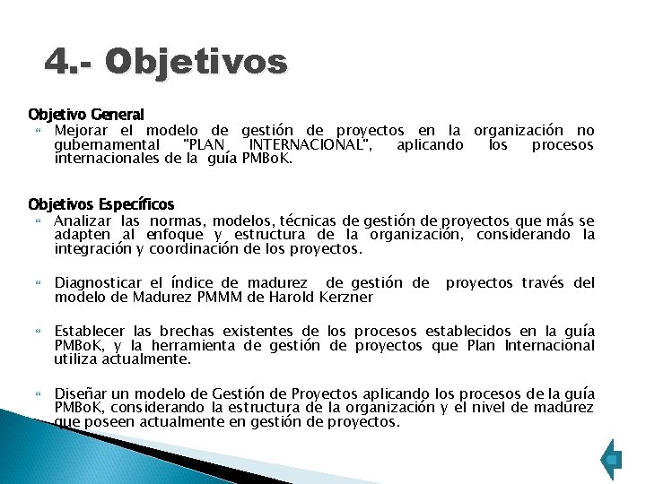 4. - Objetivos Objetivo General Mejorar el modelo de gestión de proyectos en la