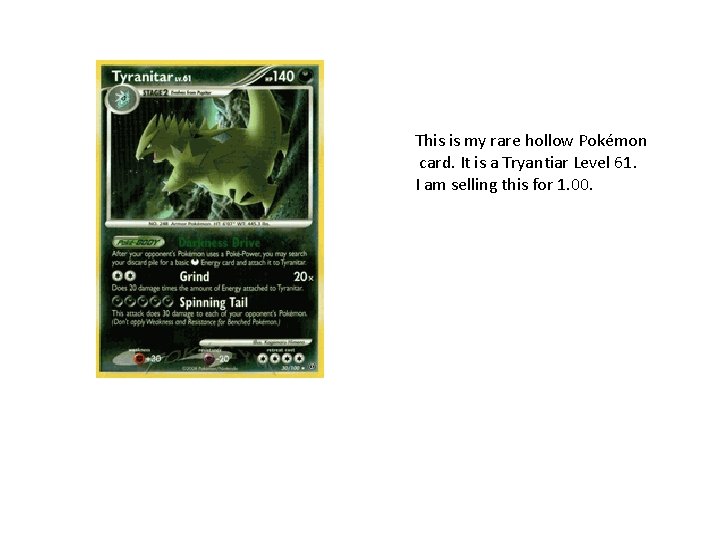 This is my rare hollow Pokémon card. It is a Tryantiar Level 61. I