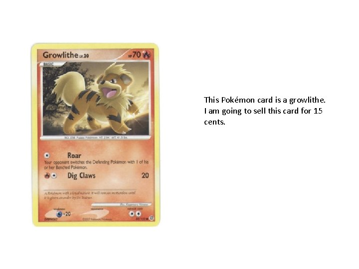 This Pokémon card is a growlithe. I am going to sell this card for