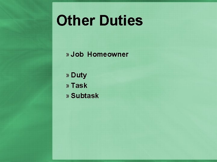 Other Duties » Job Homeowner » Duty » Task » Subtask 