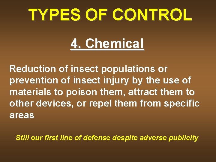 TYPES OF CONTROL 4. Chemical Reduction of insect populations or prevention of insect injury
