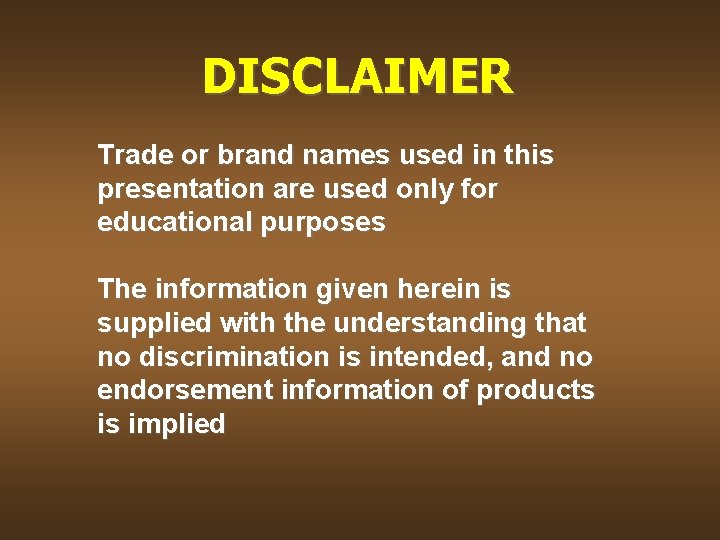 DISCLAIMER Trade or brand names used in this presentation are used only for educational