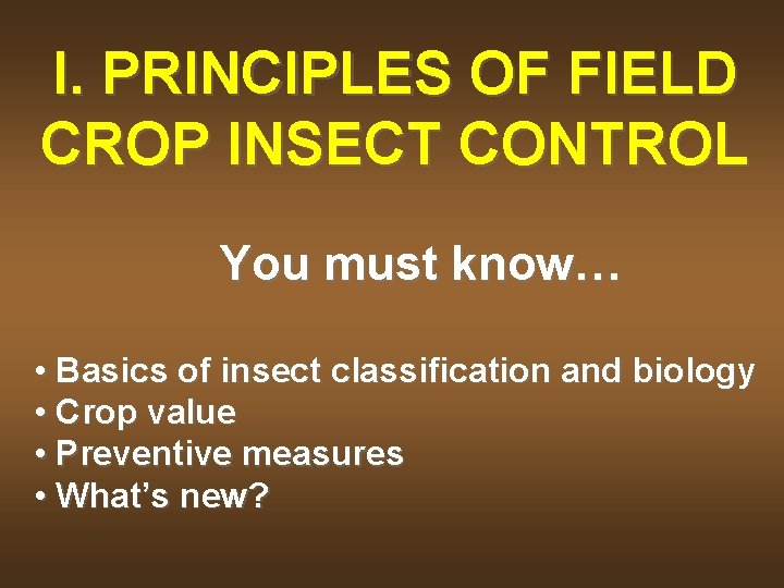 I. PRINCIPLES OF FIELD CROP INSECT CONTROL You must know… • Basics of insect