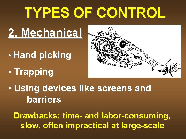 TYPES OF CONTROL 2. Mechanical • Hand picking • Trapping • Using devices like