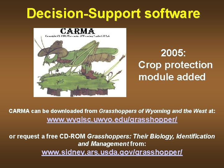 Decision-Support software 2005: Crop protection module added CARMA can be downloaded from Grasshoppers of