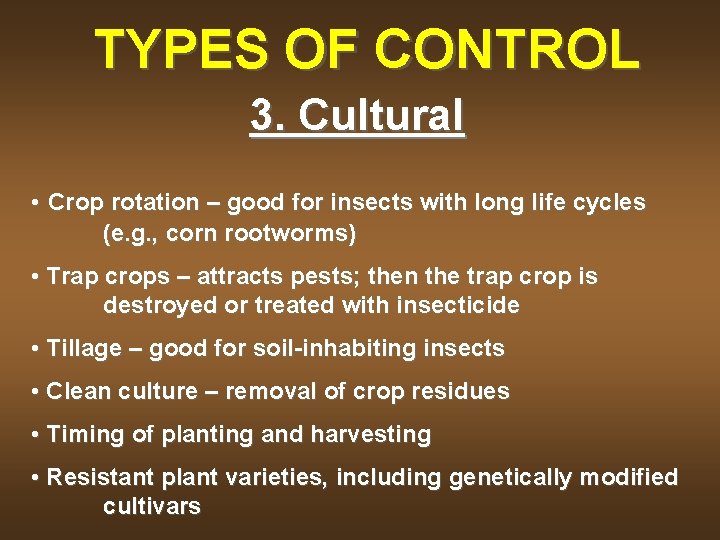 TYPES OF CONTROL 3. Cultural • Crop rotation – good for insects with long