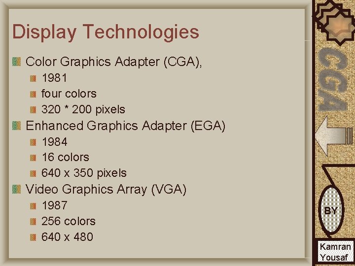 Display Technologies Color Graphics Adapter (CGA), 1981 four colors 320 * 200 pixels Enhanced