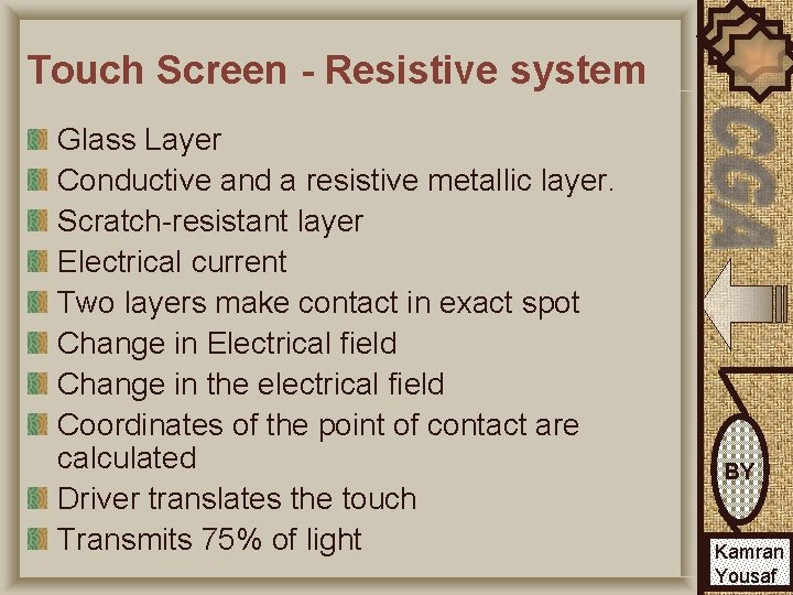 Touch Screen - Resistive system Glass Layer Conductive and a resistive metallic layer. Scratch-resistant