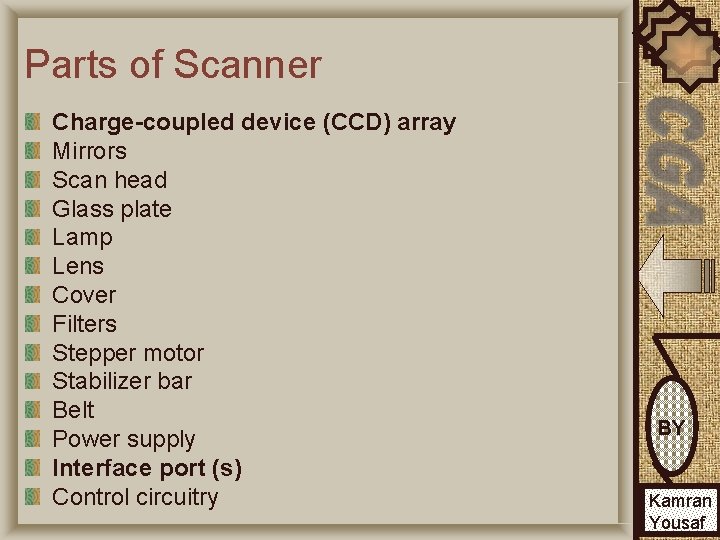 Parts of Scanner Charge-coupled device (CCD) array Mirrors Scan head Glass plate Lamp Lens