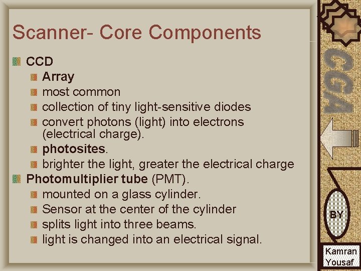 Scanner- Core Components CCD Array most common collection of tiny light-sensitive diodes convert photons