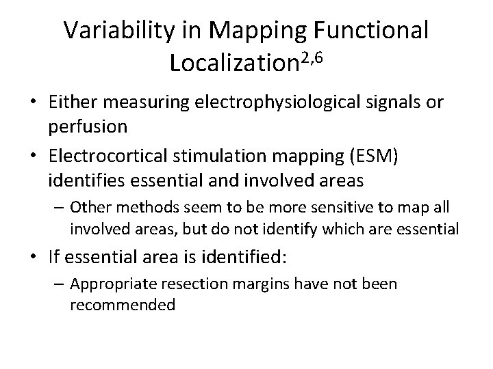 Variability in Mapping Functional Localization 2, 6 • Either measuring electrophysiological signals or perfusion