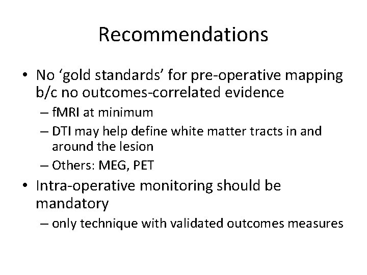 Recommendations • No ‘gold standards’ for pre-operative mapping b/c no outcomes-correlated evidence – f.