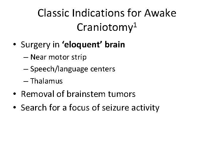 Classic Indications for Awake Craniotomy 1 • Surgery in ‘eloquent’ brain – Near motor