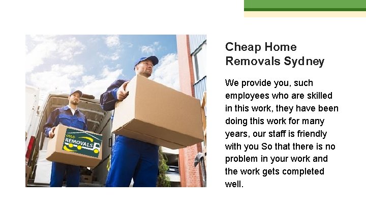 Cheap Home Removals Sydney We provide you, such employees who are skilled in this