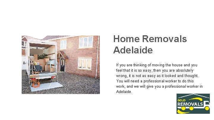 Home Removals Adelaide If you are thinking of moving the house and you feel