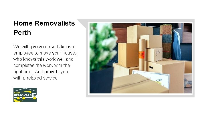 Home Removalists Perth We will give you a well-known employee to move your house,