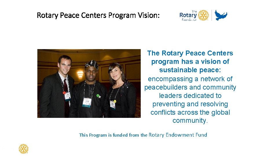 Rotary Peace Centers Program Vision: The Rotary Peace Centers program has a vision of