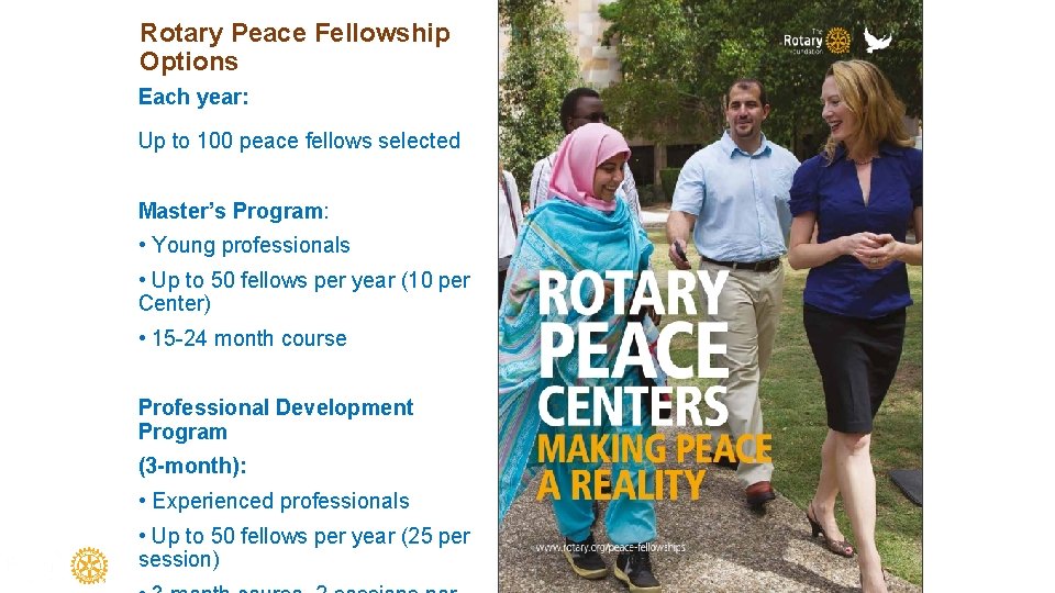 Rotary Peace Fellowship Options Each year: Up to 100 peace fellows selected Master’s Program: