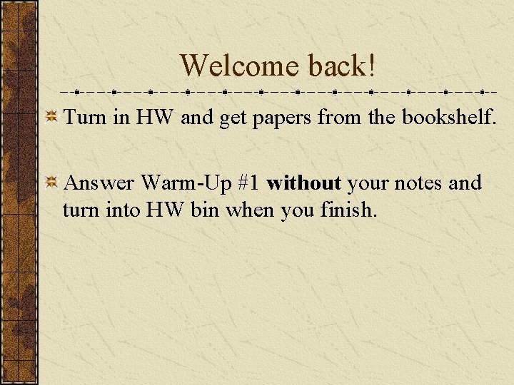Welcome back! Turn in HW and get papers from the bookshelf. Answer Warm-Up #1