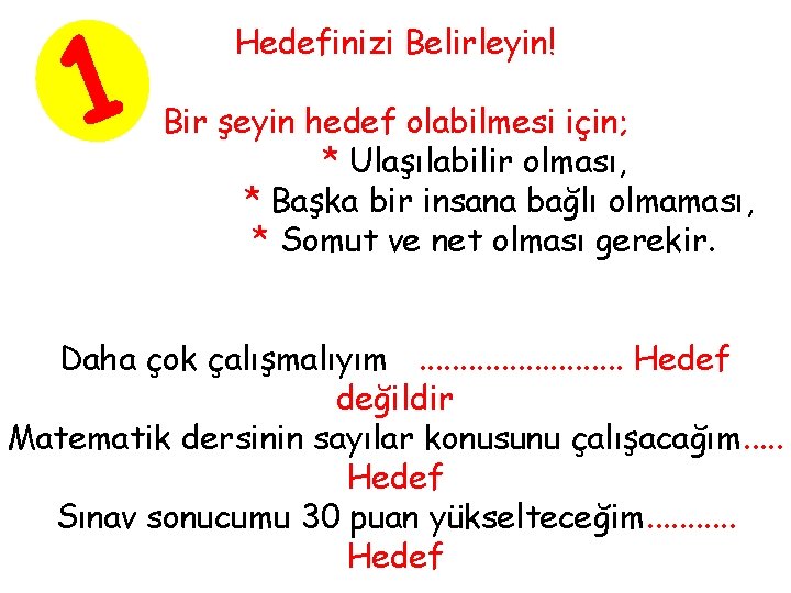 1 Hedefinizi Belirleyin! Bir şeyin hedef olabilmesi için; * Ulaşılabilir olması, * Başka bir