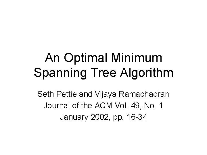 An Optimal Minimum Spanning Tree Algorithm Seth Pettie and Vijaya Ramachadran Journal of the