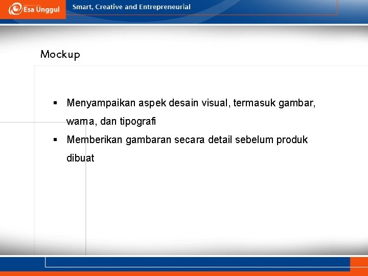 Mockup § Menyampaikan aspek desain visual, termasuk gambar, warna, dan tipografi § Memberikan gambaran