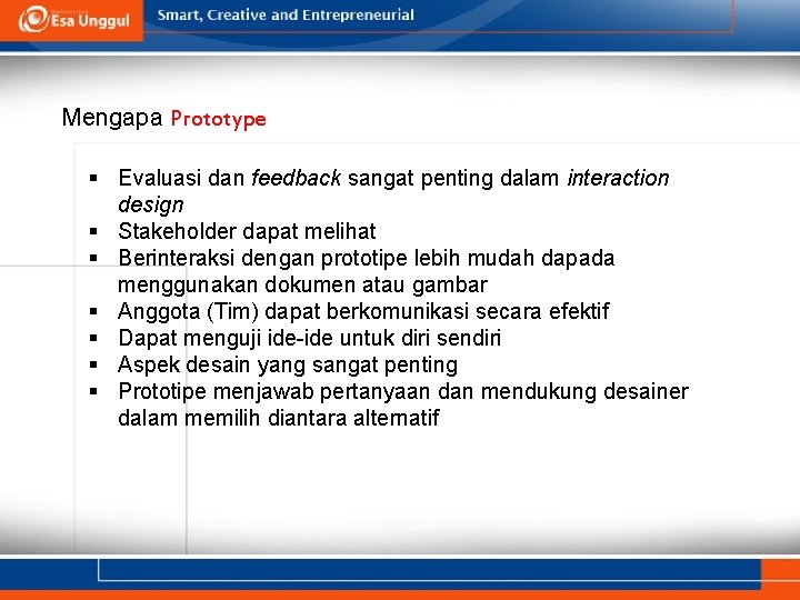 Mengapa Prototype § Evaluasi dan feedback sangat penting dalam interaction design § Stakeholder dapat