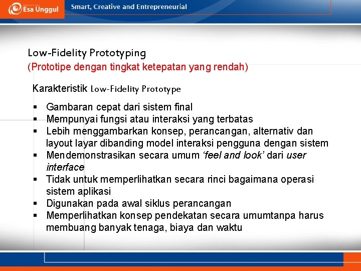 Low-Fidelity Prototyping (Prototipe dengan tingkat ketepatan yang rendah) Karakteristik Low-Fidelity Prototype § Gambaran cepat