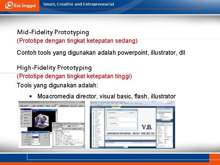Mid-Fidelity Prototyping (Prototipe dengan tingkat ketepatan sedang) Contoh tools yang digunakan adalah powerpoint, illustrator,
