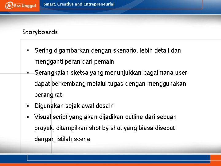 Storyboards § Sering digambarkan dengan skenario, lebih detail dan mengganti peran dari pemain §