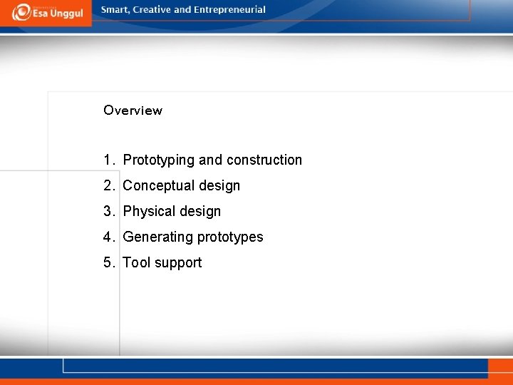 Overview 1. Prototyping and construction 2. Conceptual design 3. Physical design 4. Generating prototypes