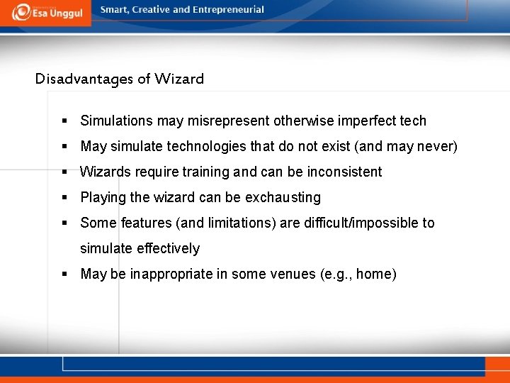 Disadvantages of Wizard § Simulations may misrepresent otherwise imperfect tech § May simulate technologies