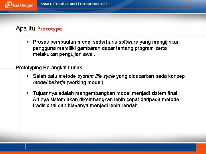 Apa itu Prototype § Proses pembuatan model sederhana software yang mengijinkan pengguna memiliki gambaran