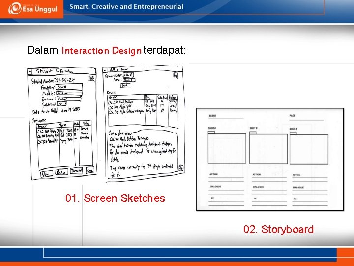 Dalam Interaction Design terdapat: 01. Screen Sketches 02. Storyboard 