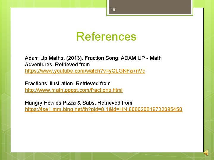 10 References Adam Up Maths, (2013). Fraction Song: ADAM UP - Math Adventures. Retrieved 10 References Adam Up Maths, (2013). Fraction Song: ADAM UP - Math Adventures. Retrieved