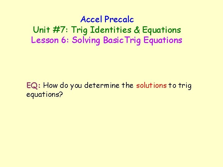 Accel Precalc Unit #7: Trig Identities & Equations Lesson 6: Solving Basic. Trig Equations