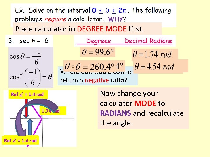 Place calculator in DEGREE MODE first. Where else would cosine return a negative ratio?