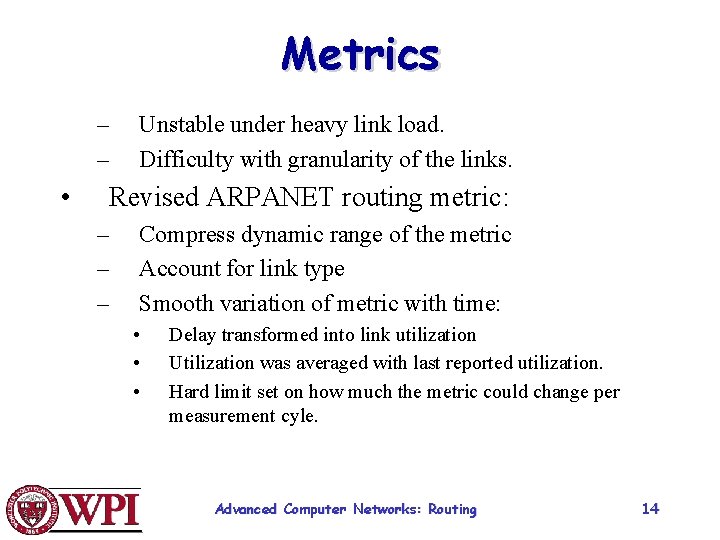 Metrics – – • Unstable under heavy link load. Difficulty with granularity of the