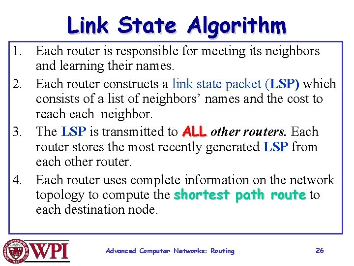 Link State Algorithm 1. Each router is responsible for meeting its neighbors and learning