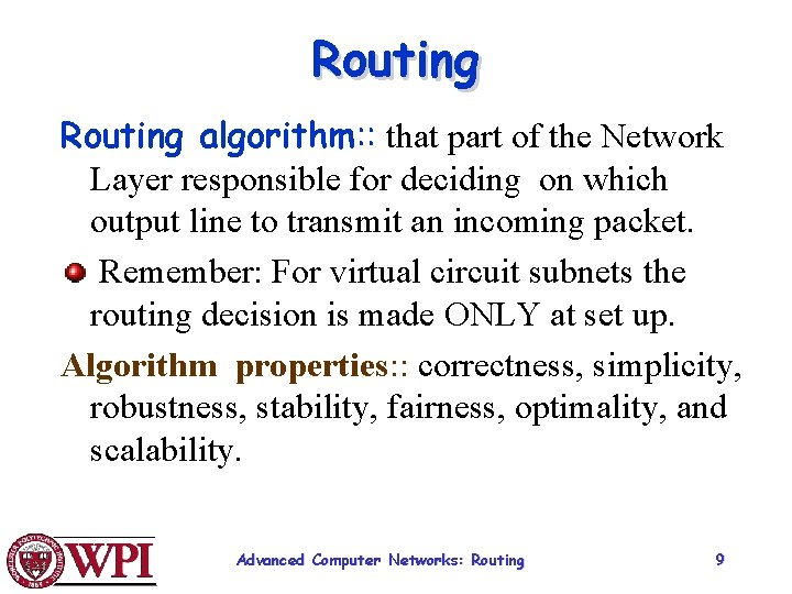 Routing algorithm: : that part of the Network Layer responsible for deciding on which