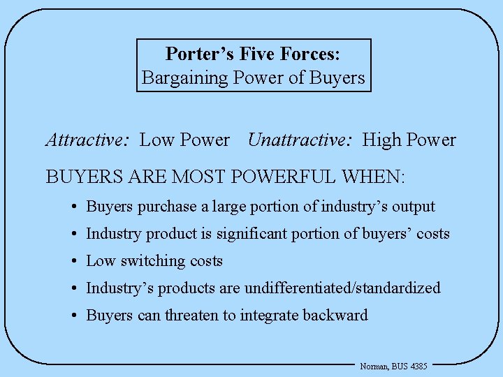 Porter’s Five Forces: Bargaining Power of Buyers Attractive: Low Power Unattractive: High Power BUYERS